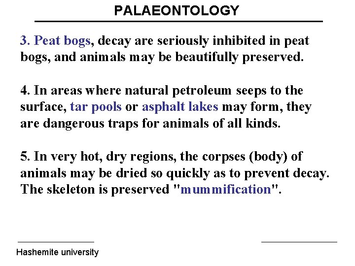 PALAEONTOLOGY 3. Peat bogs, decay are seriously inhibited in peat bogs, and animals may