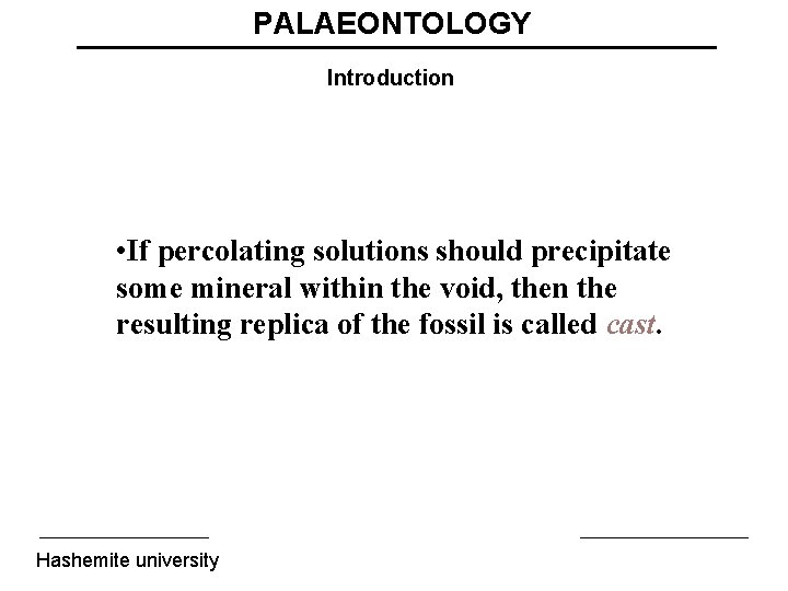 PALAEONTOLOGY Introduction • If percolating solutions should precipitate some mineral within the void, then