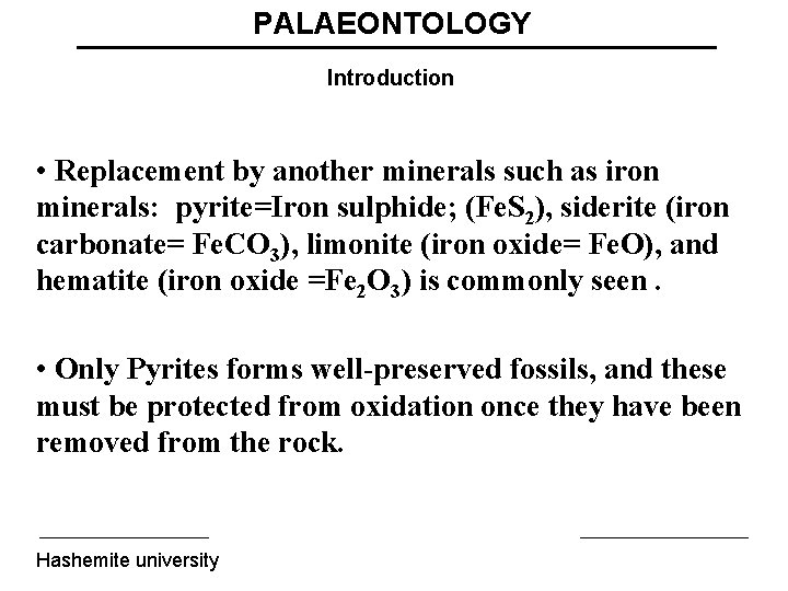 PALAEONTOLOGY Introduction • Replacement by another minerals such as iron minerals: pyrite=Iron sulphide; (Fe.