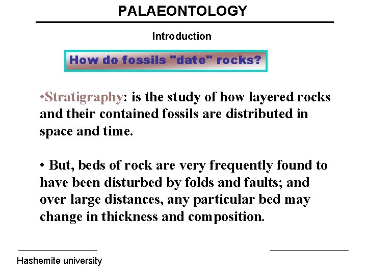 PALAEONTOLOGY Introduction How do fossils "date" rocks? • Stratigraphy: is the study of how