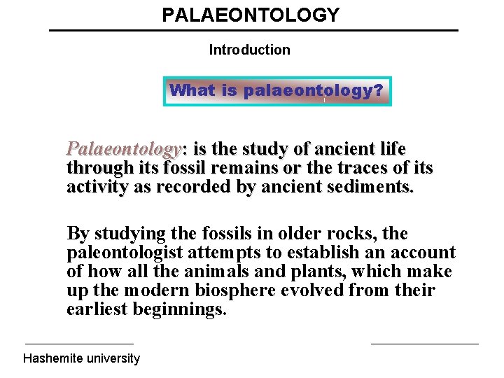 PALAEONTOLOGY Introduction What is palaeontology? Palaeontology: is the study of ancient life through its