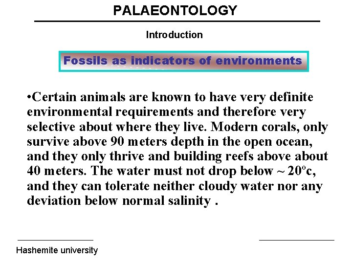 PALAEONTOLOGY Introduction Fossils as indicators of environments • Certain animals are known to have