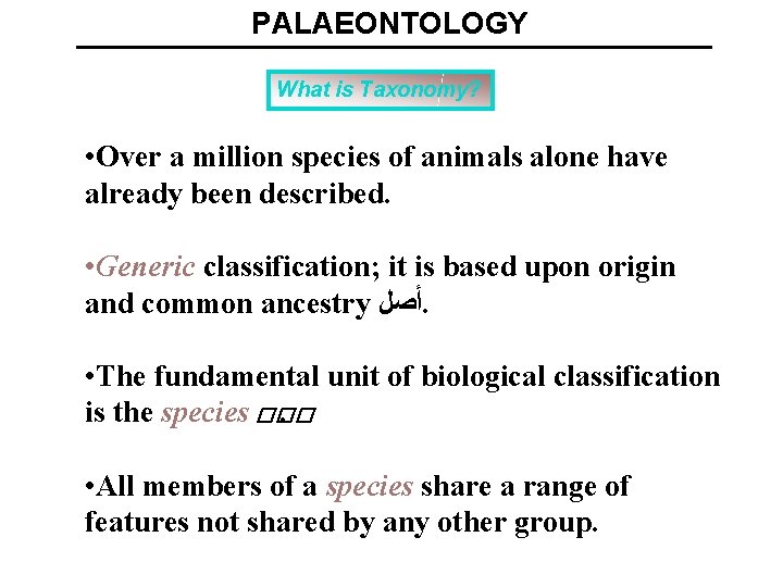 PALAEONTOLOGY What is Taxonomy? • Over a million species of animals alone have already