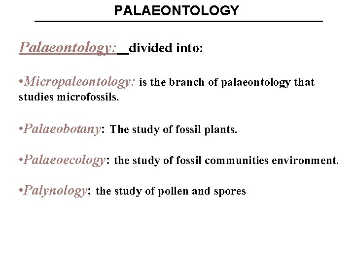 PALAEONTOLOGY Palaeontology: divided into: • Micropaleontology: is the branch of palaeontology that studies microfossils.