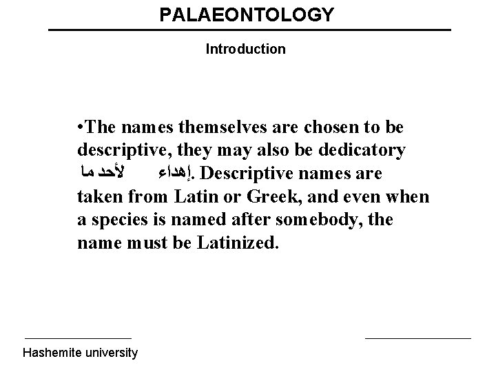 PALAEONTOLOGY Introduction • The names themselves are chosen to be descriptive, they may also