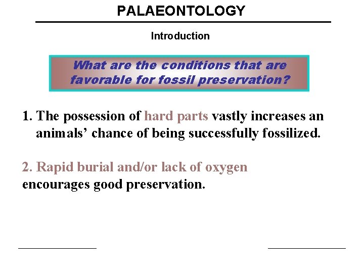 PALAEONTOLOGY Introduction What are the conditions that are favorable for fossil preservation? 1. The