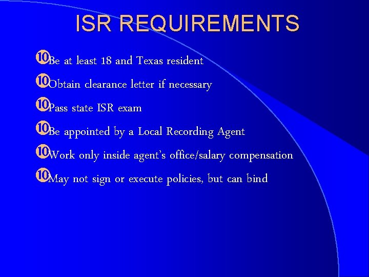 ISR REQUIREMENTS Be at least 18 and Texas resident Obtain clearance letter if necessary