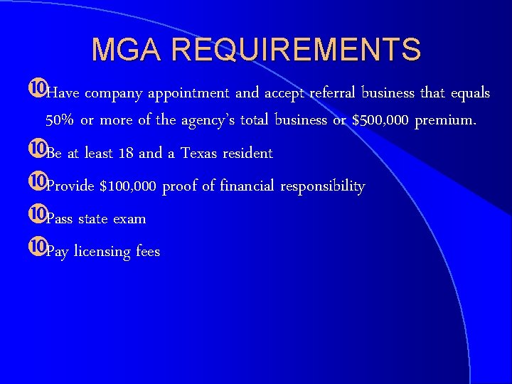 MGA REQUIREMENTS Have company appointment and accept referral business that equals 50% or more
