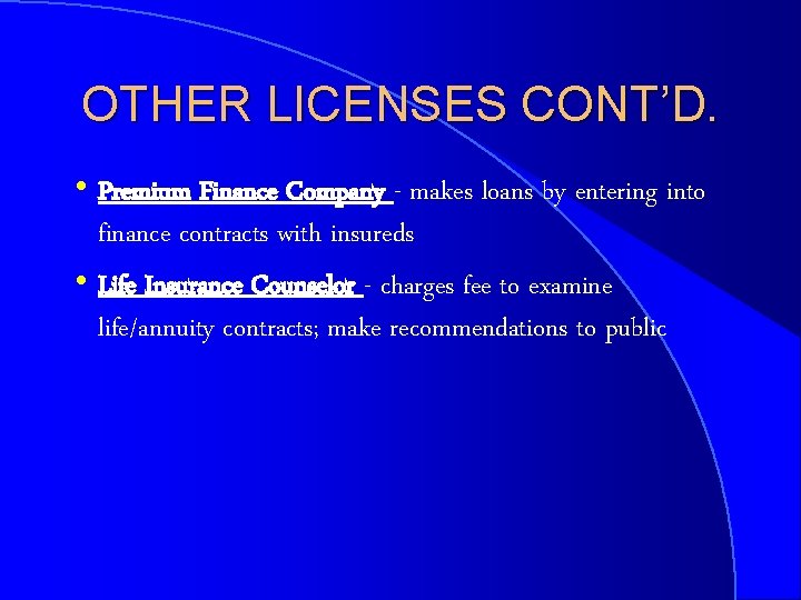 OTHER LICENSES CONT’D. h Premium Finance Company - makes loans by entering into finance