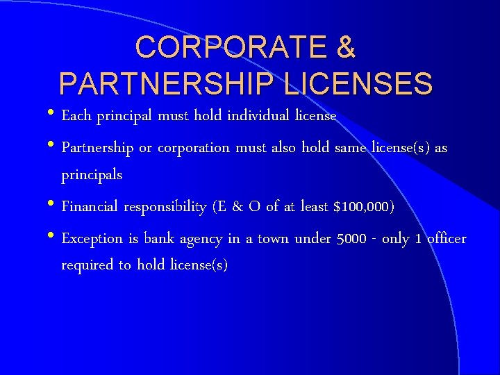 CORPORATE & PARTNERSHIP LICENSES h Each principal must hold individual license h Partnership or
