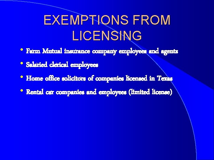 EXEMPTIONS FROM LICENSING h Farm Mutual insurance company employees and agents h Salaried clerical