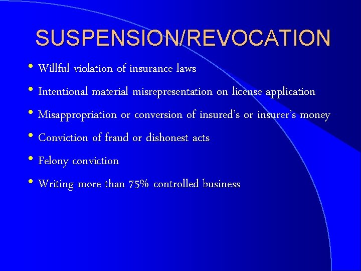 SUSPENSION/REVOCATION h Willful violation of insurance laws h Intentional material misrepresentation on license application