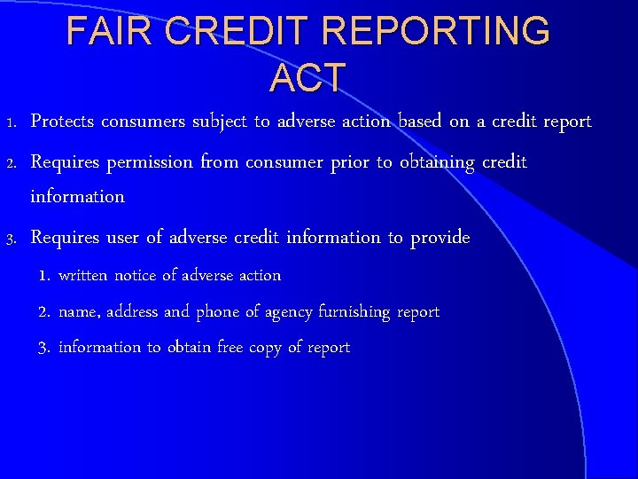 FAIR CREDIT REPORTING ACT 1. 2. 3. Protects consumers subject to adverse action based