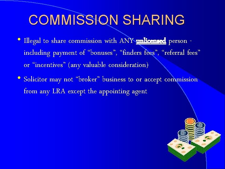 COMMISSION SHARING h Illegal to share commission with ANY unlicensed person including payment of
