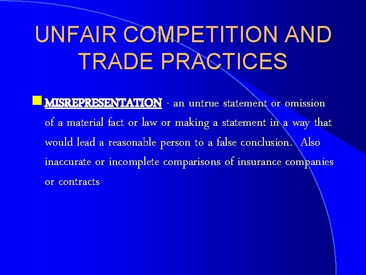 UNFAIR COMPETITION AND TRADE PRACTICES g MISREPRESENTATION - an untrue statement or omission of