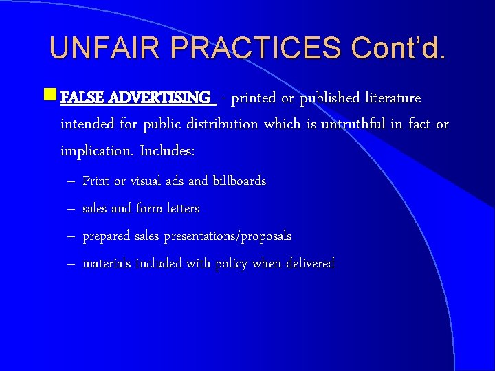 UNFAIR PRACTICES Cont’d. g FALSE ADVERTISING - printed or published literature intended for public