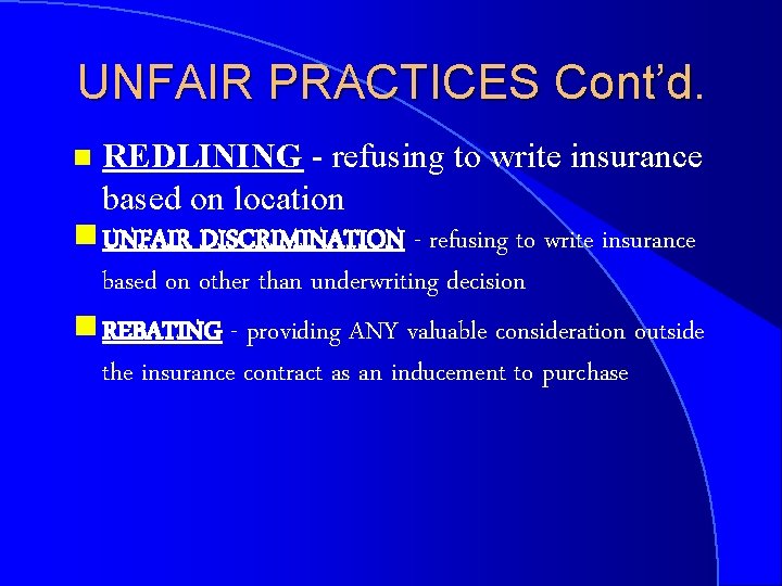 UNFAIR PRACTICES Cont’d. REDLINING - refusing to write insurance based on location g UNFAIR