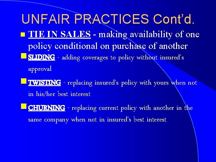 UNFAIR PRACTICES Cont’d. TIE IN SALES - making availability of one policy conditional on