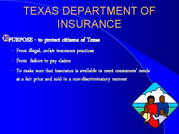TEXAS DEPARTMENT OF INSURANCE PURPOSE - to protect citizens of Texas – From illegal,