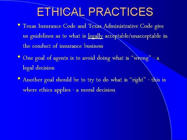 ETHICAL PRACTICES h Texas Insurance Code and Texas Administrative Code give us guidelines as