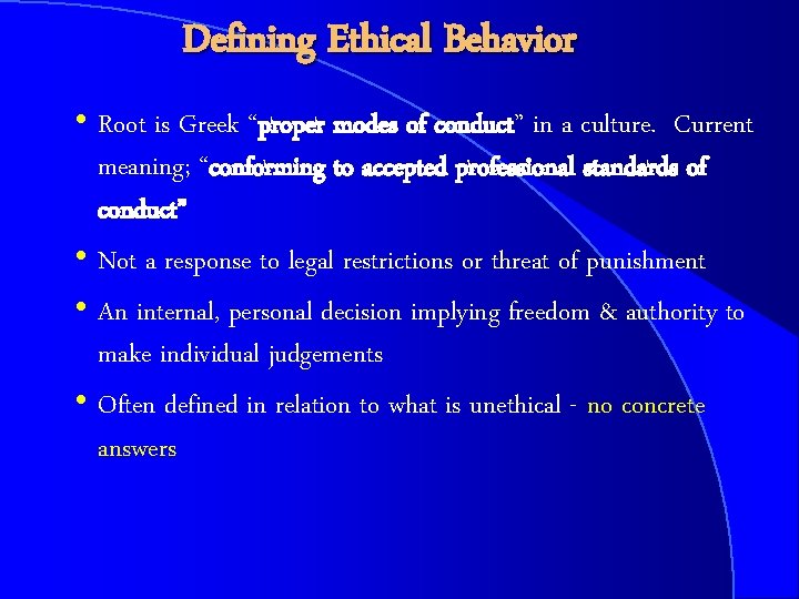 Defining Ethical Behavior h Root is Greek “proper modes of conduct” in a culture.