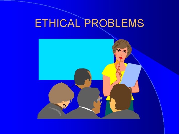 ETHICAL PROBLEMS 