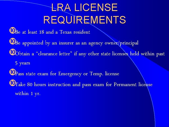LRA LICENSE REQUIREMENTS Be at least 18 and a Texas resident Be appointed by