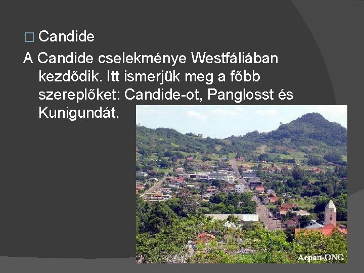 � Candide A Candide cselekménye Westfáliában kezdődik. Itt ismerjük meg a főbb szereplőket: Candide-ot,