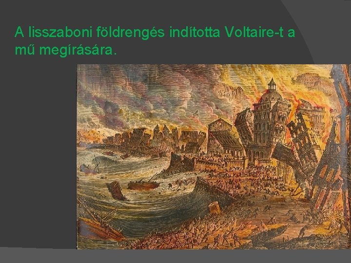 A lisszaboni földrengés indította Voltaire-t a mű megírására. 