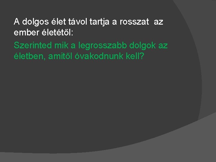 A dolgos élet távol tartja a rosszat az ember életétől: Szerinted mik a legrosszabb