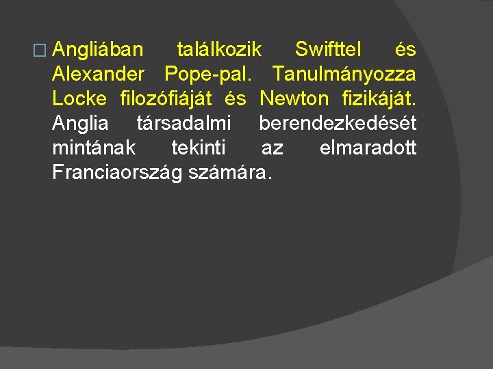 � Angliában találkozik Swifttel és Alexander Pope-pal. Tanulmányozza Locke filozófiáját és Newton fizikáját. Anglia