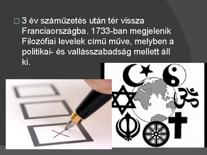 � 3 év száműzetés után tér vissza Franciaországba. 1733 -ban megjelenik Filozófiai levelek című