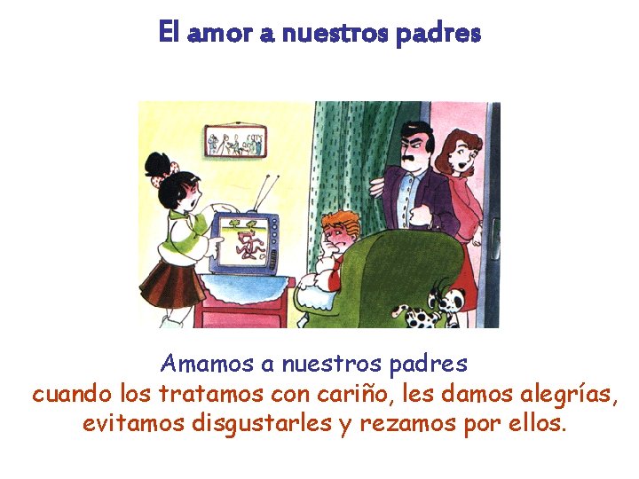 El amor a nuestros padres Amamos a nuestros padres cuando los tratamos con cariño,