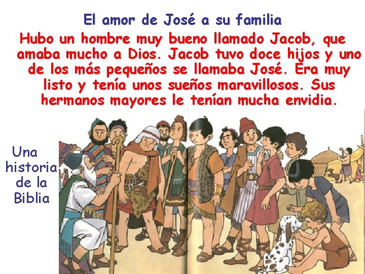 El amor de José a su familia Hubo un hombre muy bueno llamado Jacob,