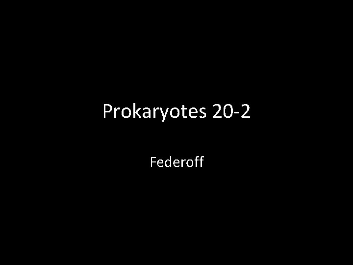Prokaryotes 20 -2 Federoff 