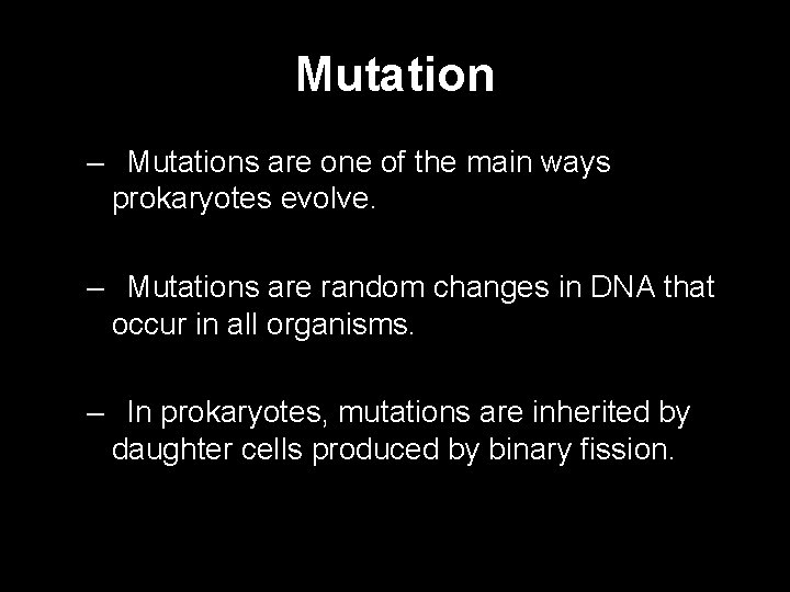 Mutation – Mutations are one of the main ways prokaryotes evolve. – Mutations are