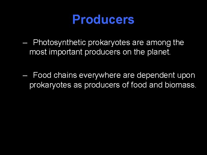 Producers – Photosynthetic prokaryotes are among the most important producers on the planet. –