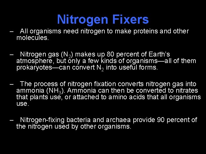 Nitrogen Fixers – All organisms need nitrogen to make proteins and other molecules. –