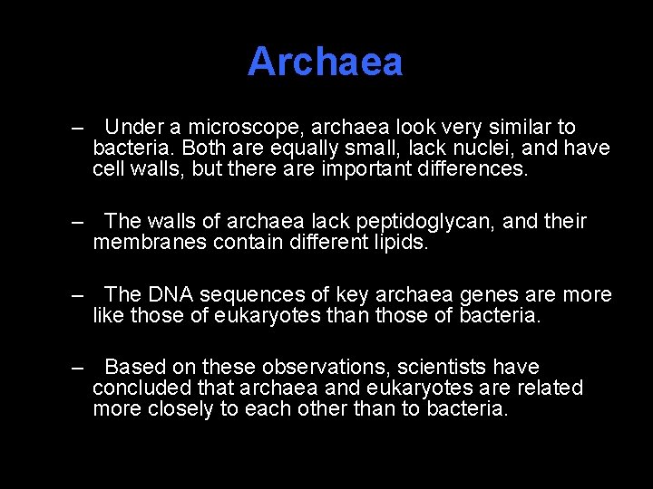 Archaea – Under a microscope, archaea look very similar to bacteria. Both are equally