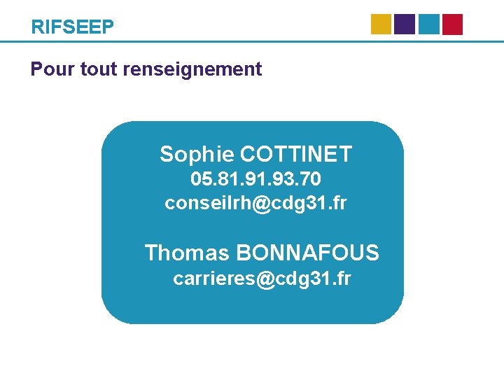 RIFSEEP Pour tout renseignement Sophie COTTINET 05. 81. 93. 70 conseilrh@cdg 31. fr Thomas