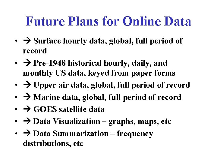 Future Plans for Online Data • Surface hourly data, global, full period of record Future Plans for Online Data • Surface hourly data, global, full period of record