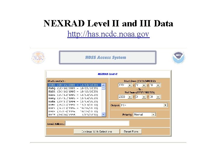 NEXRAD Level II and III Data http: //has. ncdc. noaa. gov NEXRAD Level II and III Data http: //has. ncdc. noaa. gov