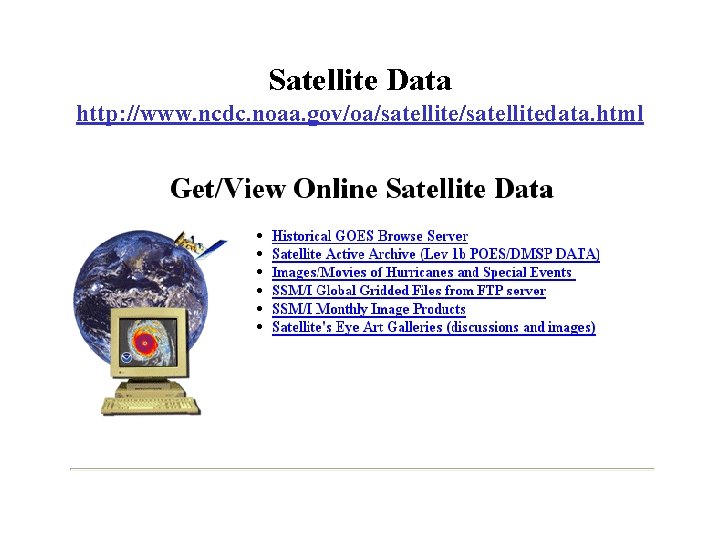 Satellite Data http: //www. ncdc. noaa. gov/oa/satellitedata. html Satellite Data http: //www. ncdc. noaa. gov/oa/satellitedata. html