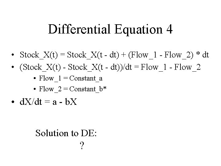 Differential Equation 4 • Stock_X(t) = Stock_X(t - dt) + (Flow_1 - Flow_2) *