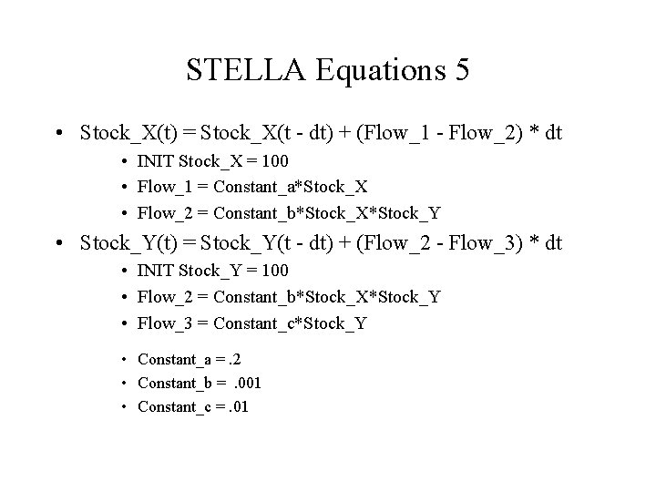 STELLA Equations 5 • Stock_X(t) = Stock_X(t - dt) + (Flow_1 - Flow_2) *
