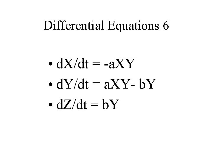 Differential Equations 6 • d. X/dt = -a. XY • d. Y/dt = a.