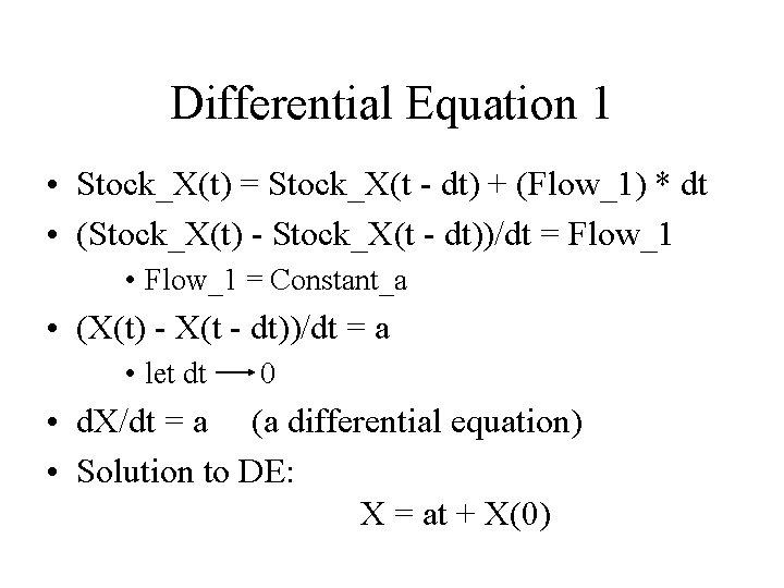 Differential Equation 1 • Stock_X(t) = Stock_X(t - dt) + (Flow_1) * dt •