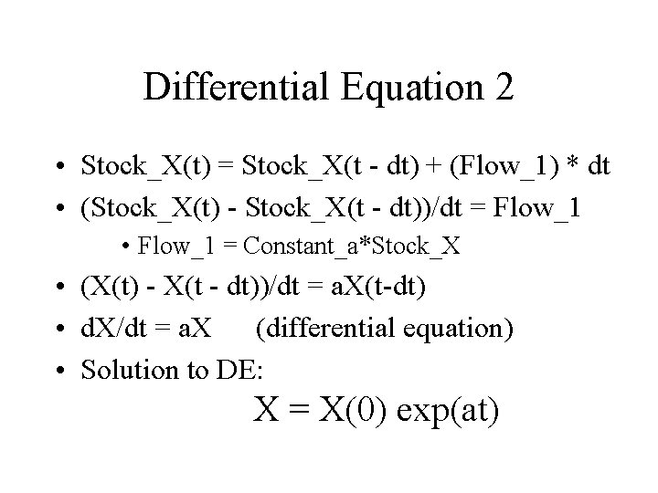 Differential Equation 2 • Stock_X(t) = Stock_X(t - dt) + (Flow_1) * dt •