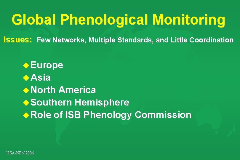 Global Phenological Monitoring Issues: Few Networks, Multiple Standards, and Little Coordination u Europe u Global Phenological Monitoring Issues: Few Networks, Multiple Standards, and Little Coordination u Europe u