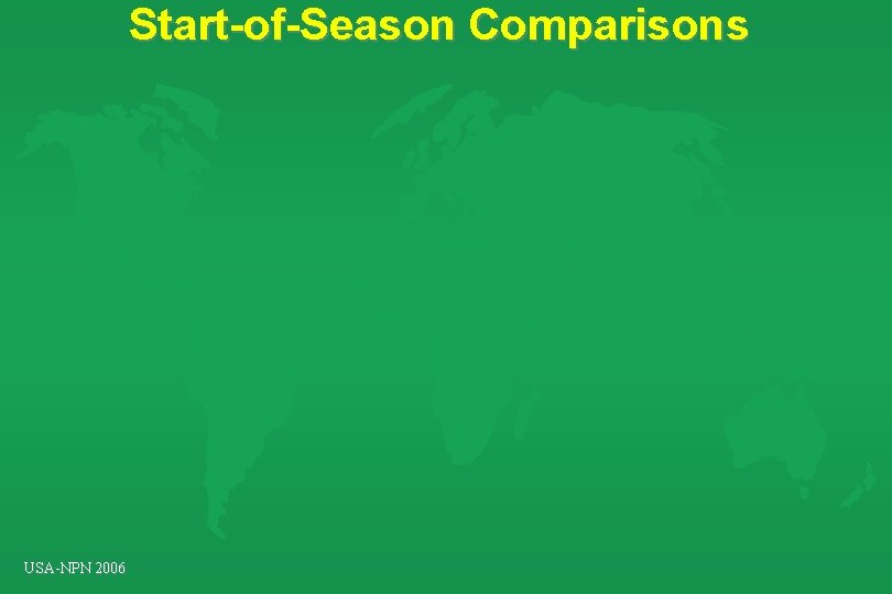 Start-of-Season Comparisons USA-NPN 2006 Start-of-Season Comparisons USA-NPN 2006